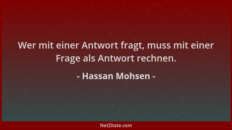 Hassan Mohsen - Wer mit einer Antwort fragt, muss mit einer Frage als Antwort rechnen....