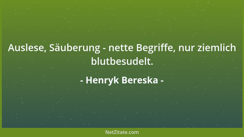 Henryk Bereska - Auslese, Säuberung - nette Begriffe, nur ziemlich blutbesudelt....