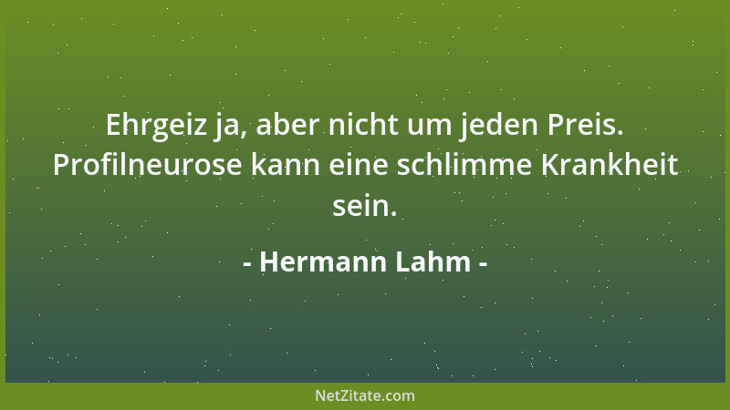 Hermann Lahm - Ehrgeiz ja, aber nicht um jeden Preis. Profilneurose kann eine schlimme Krankheit sein....