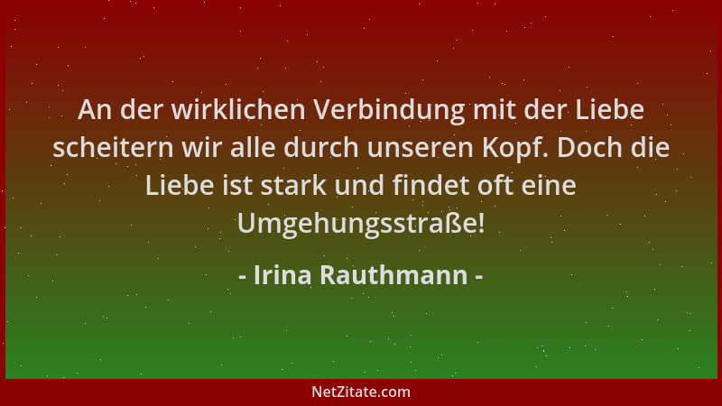Irina Rauthmann - An der wirklichen Verbindung mit der Liebe scheitern wir alle durch unseren Kopf. Doch die Liebe ist star...