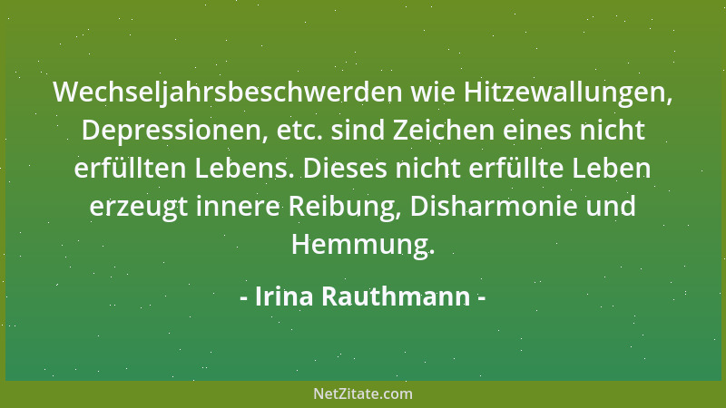 Irina Rauthmann - Wechseljahrsbeschwerden wie Hitzewallungen, Depressionen, etc. sind Zeichen eines nicht erfüllten Lebens....
