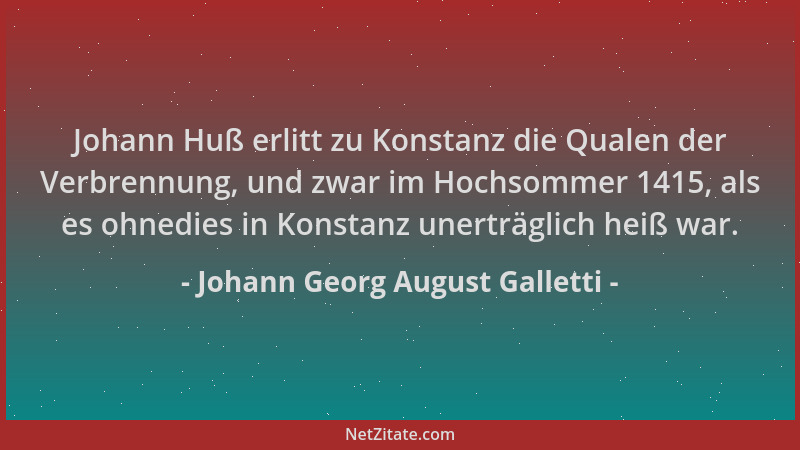 Johann Georg August Galletti - Johann Huß erlitt zu Konstanz die Qualen der Verbrennung, und zwar im Hochsommer 1415, als e...
