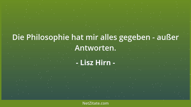 Lisz Hirn - Die Philosophie hat mir alles gegeben - außer Antworten....