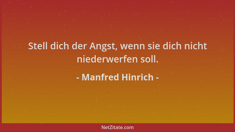 Manfred Hinrich - Stell dich der Angst, wenn sie dich nicht niederwerfen soll....