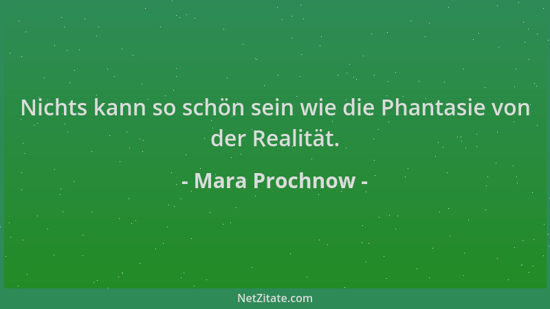 Mara Prochnow - Nichts kann so schön sein wie die Phantasie von der Realität....