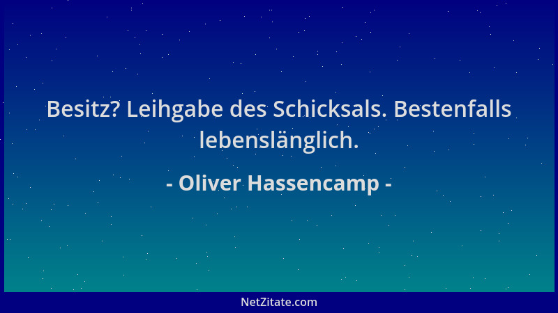 Oliver Hassencamp - Besitz? Leihgabe des Schicksals. Bestenfalls lebenslänglich....