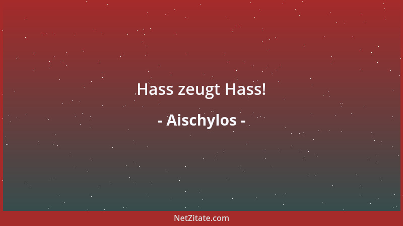 Aischylos - Denn es sei ja Brauch des Menschen, daß er Gefallene gern noch tiefer stößt....