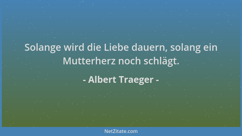 Albert Traeger - Solange wird die Liebe dauern, solang ein Mutterherz noch schlägt....