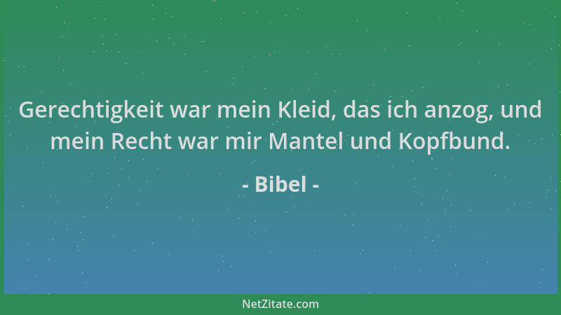 Bibel - Gerechtigkeit war mein Kleid, das ich anzog, und mein Recht war mir Mantel und Kopfbund....