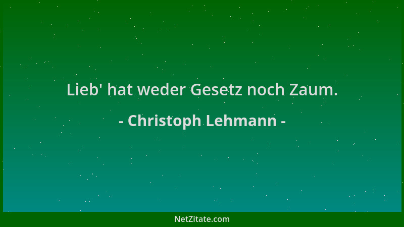 Christoph Lehmann - Lieb ' hat weder Gesetz noch Zaum....