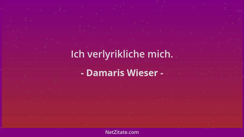 Damaris Wieser - Ich verlyrikliche mich....