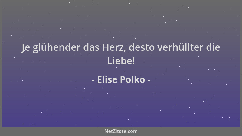 Elise Polko - Je glühender das Herz, desto verhüllter die Liebe!...