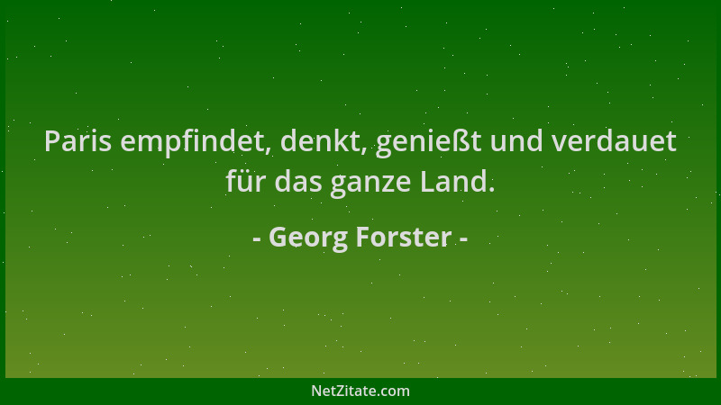 Georg Forster - Paris empfindet, denkt, genießt und verdauet für das ganze Land....