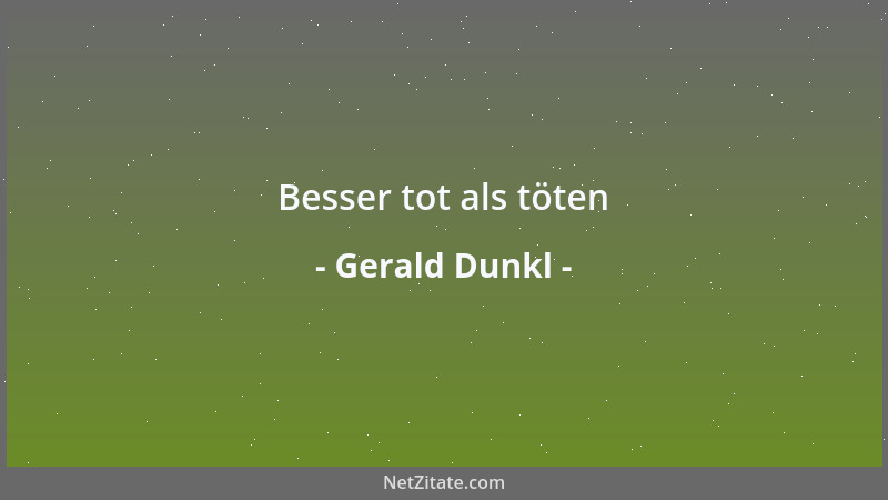 Gerald Dunkl - Besser tot als töten...