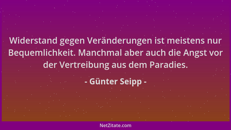 Günter Seipp - Widerstand gegen Veränderungen ist meistens nur Bequemlichkeit. Manchmal aber auch die Angst vor der Vertrei...