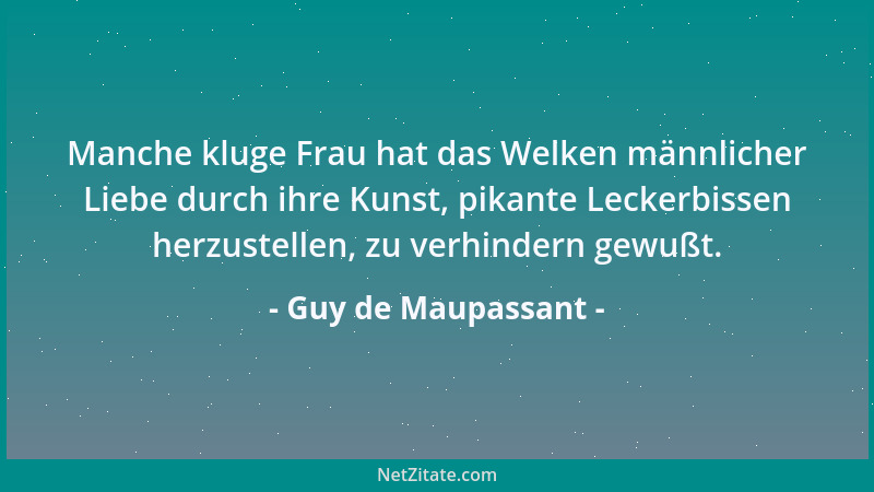 Guy de Maupassant - Manche kluge Frau hat das Welken männlicher Liebe durch ihre Kunst, pikante Leckerbissen herzustellen,...