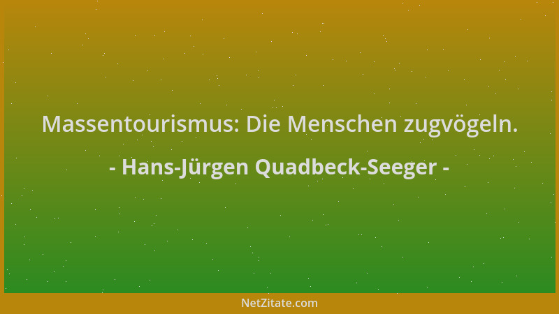 Hans-Jürgen Quadbeck-Seeger - Massentourismus: Die Menschen zugvögeln....