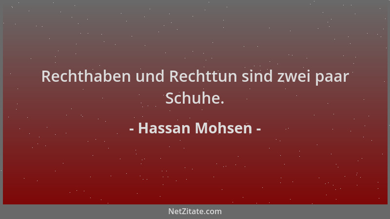 Hassan Mohsen - Rechthaben und Rechttun sind zwei paar Schuhe....