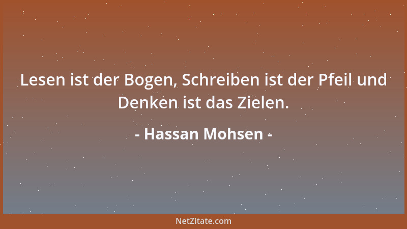 Hassan Mohsen - Lesen ist der Bogen, Schreiben ist der Pfeil und Denken ist das Zielen....