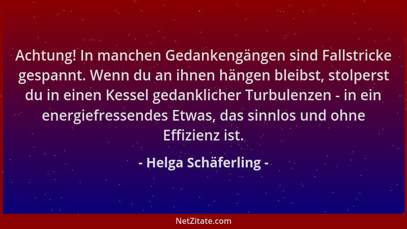 Helga Schäferling - Achtung! In manchen Gedankengängen sind Fallstricke gespannt. Wenn du an ihnen hängen bleibst, stolpers...