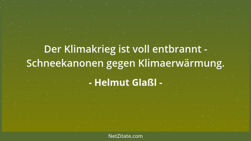 Helmut Glaßl - Der Klimakrieg ist voll entbrannt - Schneekanonen gegen Klimaerwärmung....