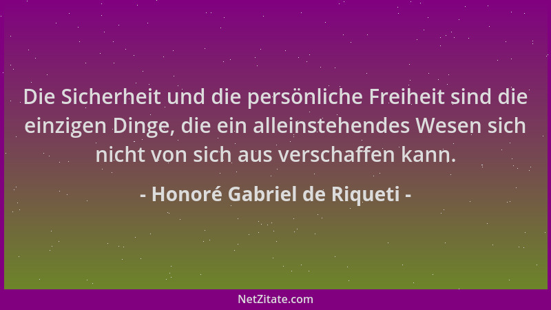 Honoré Gabriel de Riqueti - Die Sicherheit und die persönliche Freiheit sind die einzigen Dinge, die ein alleinstehendes We...