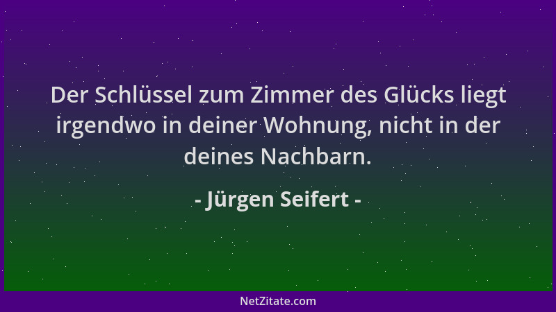 Jürgen Seifert - Der Schlüssel zum Zimmer des Glücks liegt irgendwo in deiner Wohnung, nicht in der deines Nachbarn....