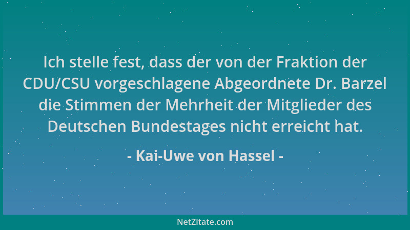 Kai-Uwe von Hassel - Ich stelle fest, dass der von der Fraktion der CDU/CSU vorgeschlagene Abgeordnete Dr. Barzel die Stimm...