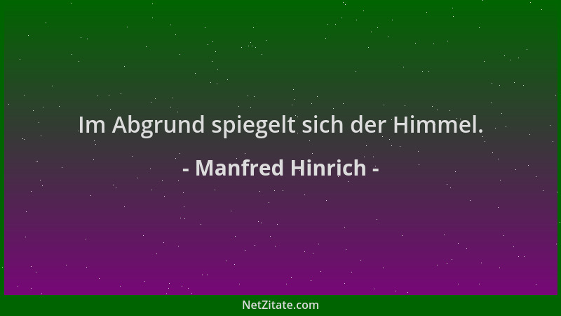 Manfred Hinrich - Im Abgrund spiegelt sich der Himmel....