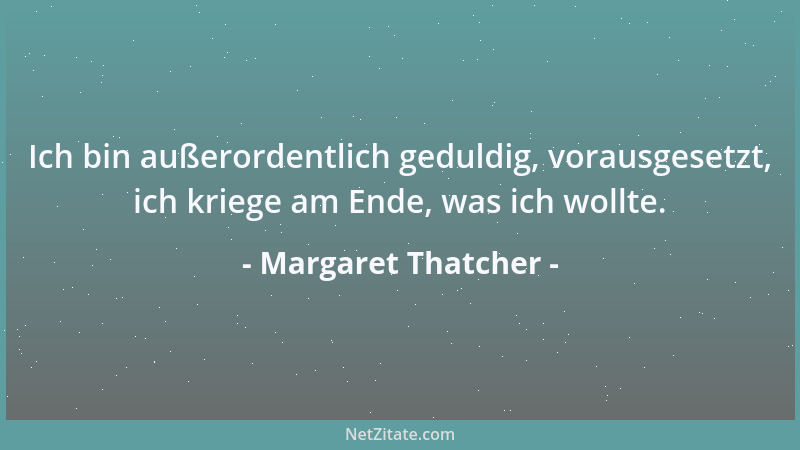 Margaret Thatcher - Wir müssen uns an die Vorstellung gewöhnen, dass es in Europa künftig ein Land geben wird, das stärker...