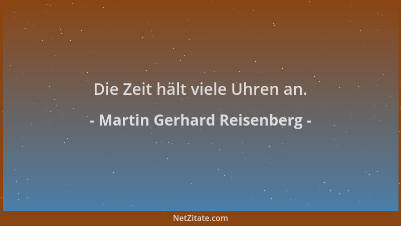 Martin Gerhard Reisenberg - Die Zeit hält viele Uhren an....