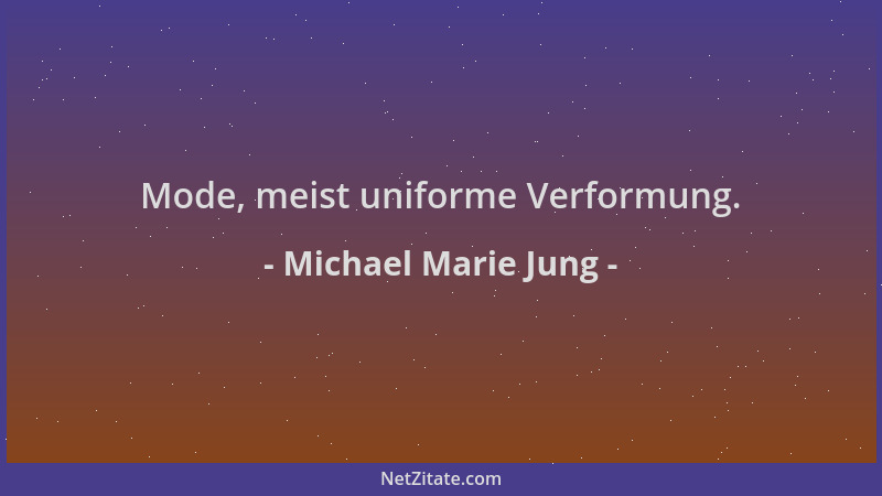 Michael Marie Jung - Mode, meist uniforme Verformung....