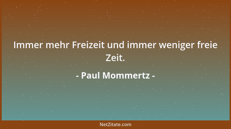 Paul Mommertz - Immer mehr Freizeit und immer weniger freie Zeit....
