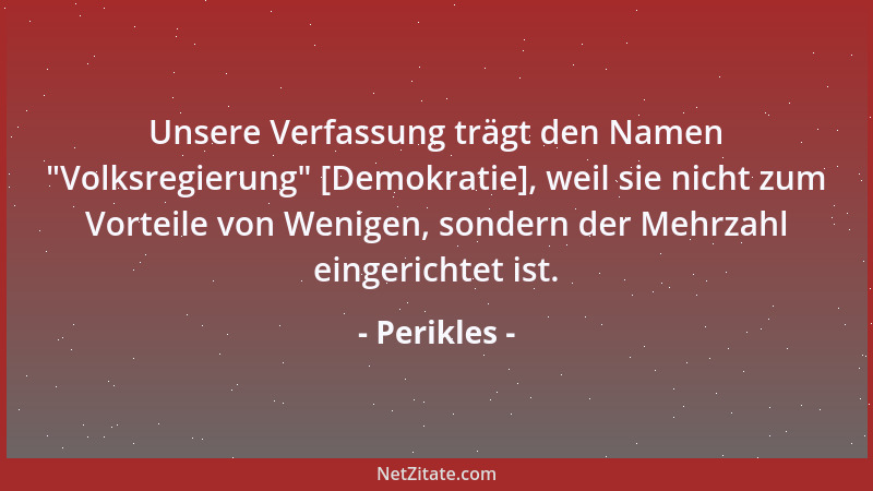 Perikles - Der Mangel an Bildung bringt die Unverschämtheit hervor, doch die vernünftigen Überlegungen das Zaudern....
