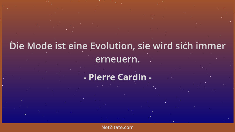 Pierre Cardin - Die Mode ist eine Evolution, sie wird sich immer erneuern....
