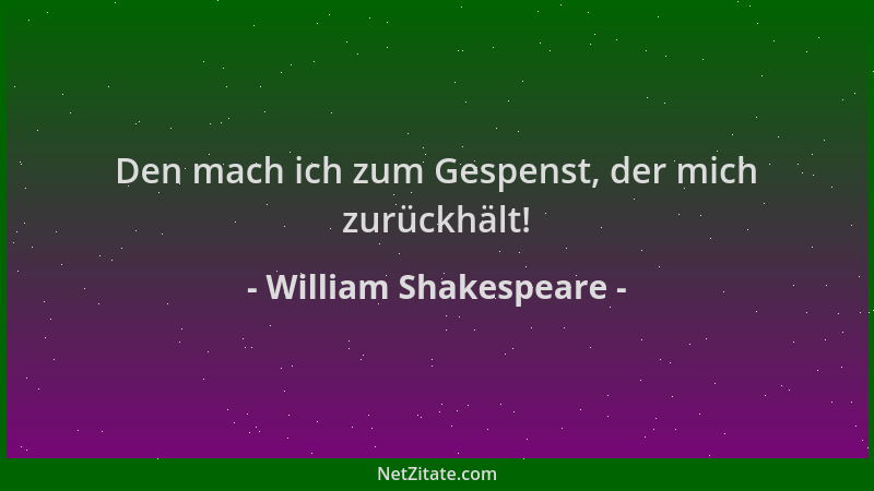 William Shakespeare - Den mach ich zum Gespenst, der mich zurückhält!...