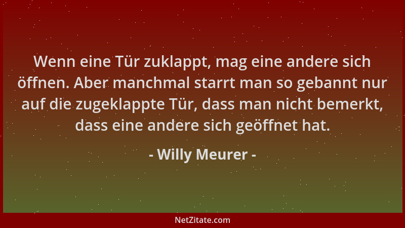 Willy Meurer - Wenn eine Tür zuklappt, mag eine andere sich öffnen. Aber manchmal starrt man so gebannt nur auf die zugekla...