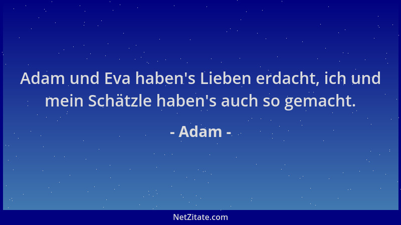 Adam - Adam und Eva haben 's Lieben erdacht, ich und mein Schätzle haben 's auch so gemacht....