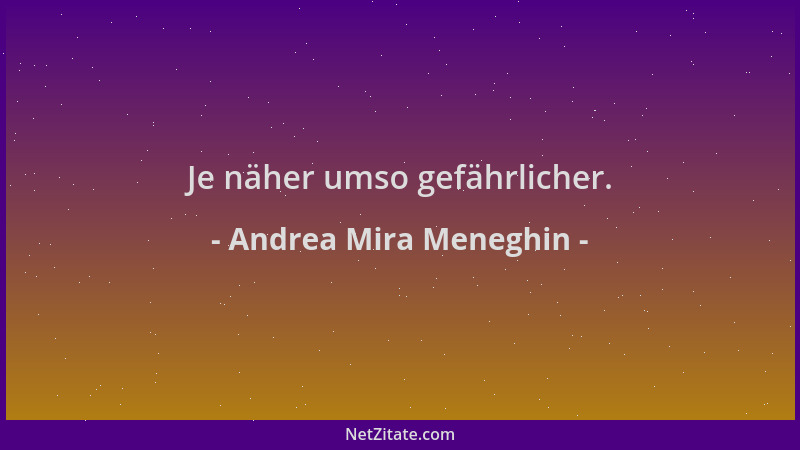 Andrea Mira Meneghin - Je näher umso gefährlicher....