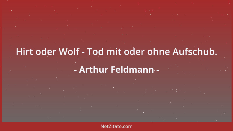 Arthur Feldmann - Hirt oder Wolf - Tod mit oder ohne Aufschub....