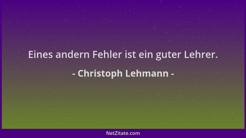 Christoph Lehmann - Eines andern Fehler ist ein guter Lehrer....
