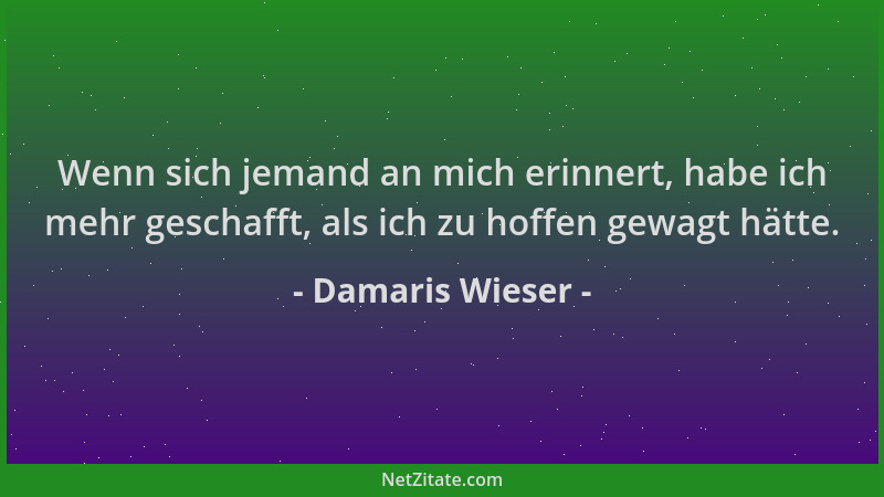 Damaris Wieser - Wenn sich jemand an mich erinnert, habe ich mehr geschafft, als ich zu hoffen gewagt hätte....