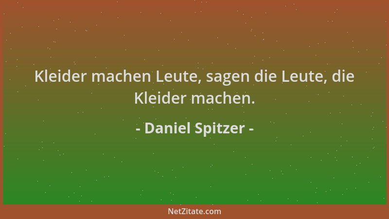 Daniel Spitzer - Kleider machen Leute, sagen die Leute, die Kleider machen....