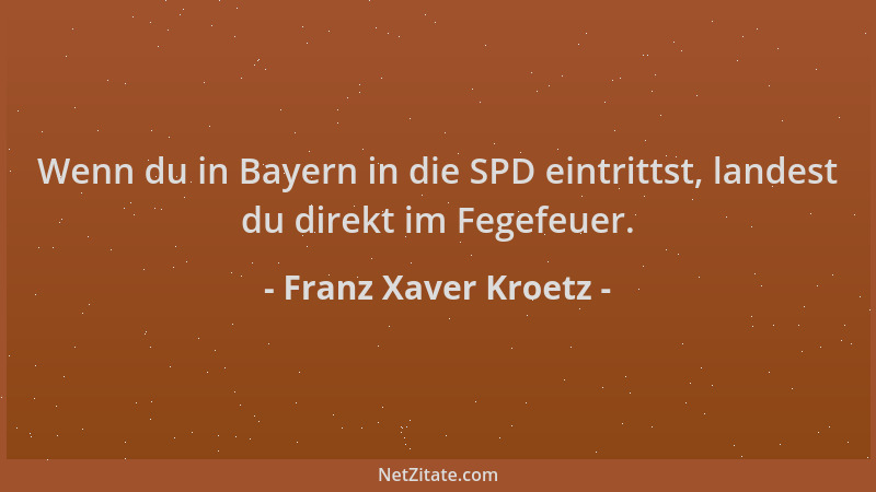Franz Xaver Kroetz - Wenn du in Bayern in die SPD eintrittst, landest du direkt im Fegefeuer....