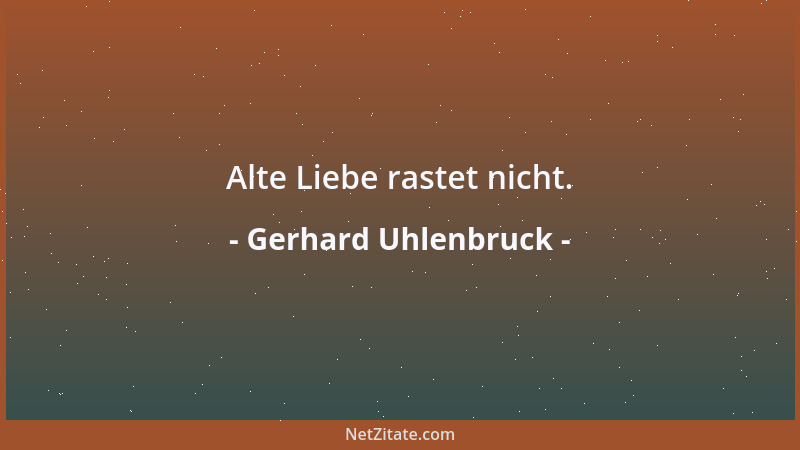 Gerhard Uhlenbruck - Alte Liebe rastet nicht....