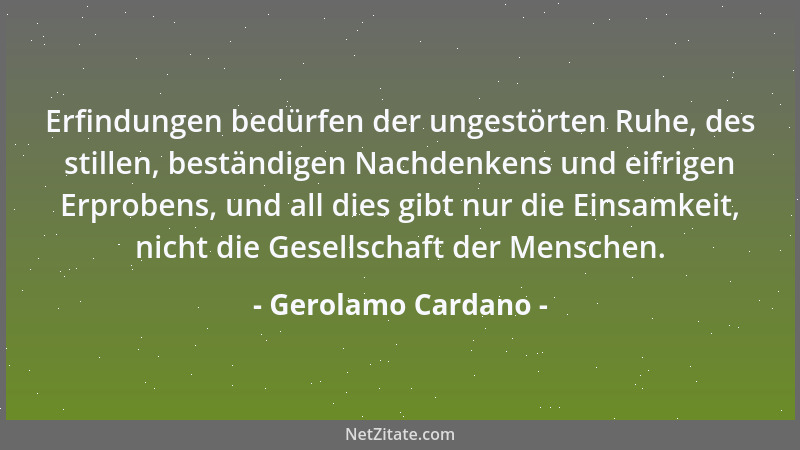 Gerolamo Cardano - Von allem, was dem menschlichen Verstand zugänglich ist, ist nichts angenehmer und würdiger als die Erke...
