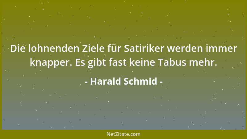Harald Schmid - Die lohnenden Ziele für Satiriker werden immer knapper. Es gibt fast keine Tabus mehr....