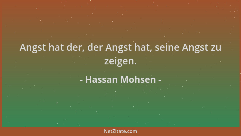 Hassan Mohsen - Angst hat der, der Angst hat, seine Angst zu zeigen....