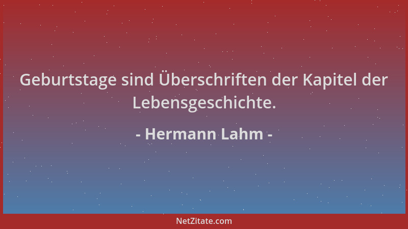 Hermann Lahm - Geburtstage sind Überschriften der Kapitel der Lebensgeschichte....