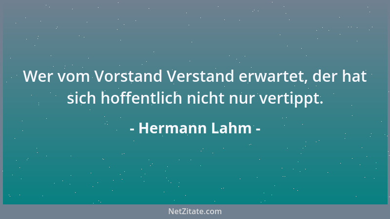 Hermann Lahm - Wer vom Vorstand Verstand erwartet, der hat sich hoffentlich nicht nur vertippt....